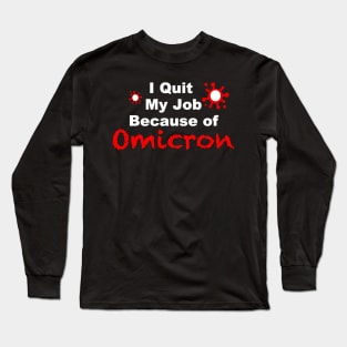 I quit My Job Because of Omicron Long Sleeve T-Shirt